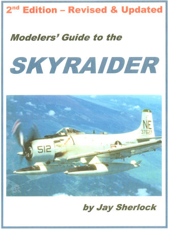 Modelers' Guide to the Skyraider 2nd Edition
