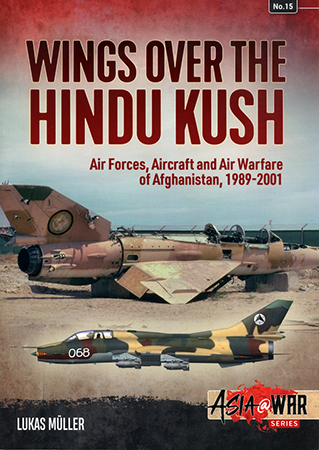 Wings over the Hindu Kush: Air Forces, Aircraft and Air Warfare of Afghanistan, 1989-2001