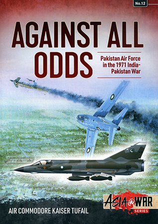 Against All Odds: The Pakistan Air Force in the 1971 Indo-Pakistan War