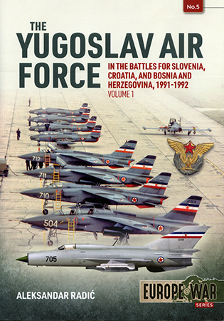 The Yugoslav Air Force in the Battles for Slovenia, Croatia and Bosnia and Herzegovina 1991-92 Vol.1
