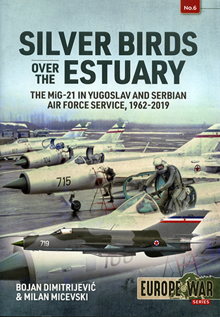Silver Birds over the Estuary: The MiG-21 in Yugoslav and Serbian Air Force service, 1962-2019