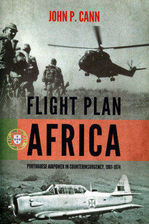 Flight Plan Africa: Portuguese Airpower in Counterinsurgency, 1961-1974