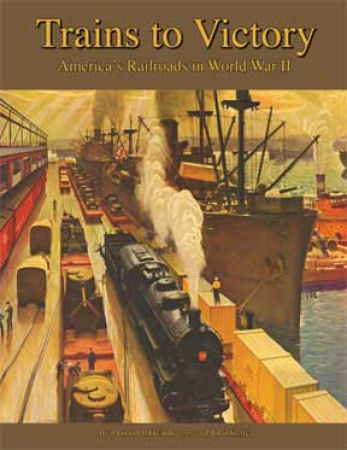 Trains to Victory: America's Railroads in World War II