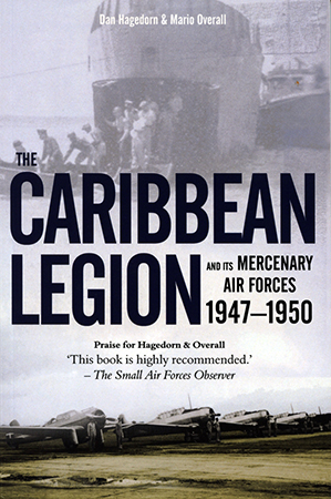 The Caribbean Legion: and its Mercenary Air Forces 1947–1950 