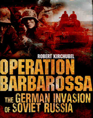 Operation Barbarossa: The German Invasion of Soviet Russia