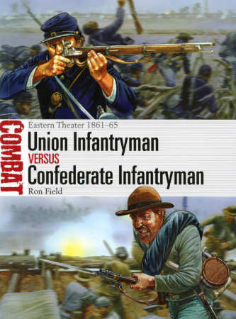 Union Infantryman vs Confederate Infantryman: Eastern Theater 1861–65