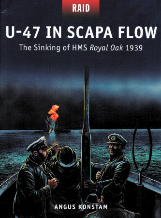 U-47 in Scapa Flow: The Sinking Of HMS Royal Oak 1939