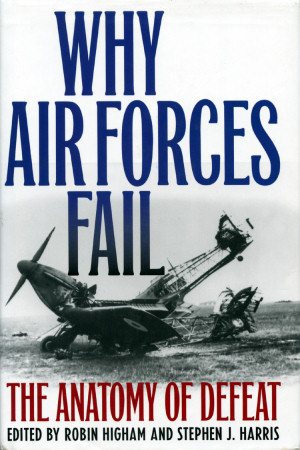 Why Air Forces Fail: The Anatomy of Defeat